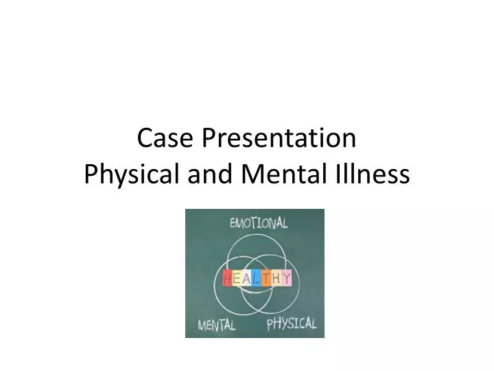 case presentation physical and mental illness