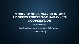 Internet Governance in Asia An Opportunity for Japan - US Cooperation