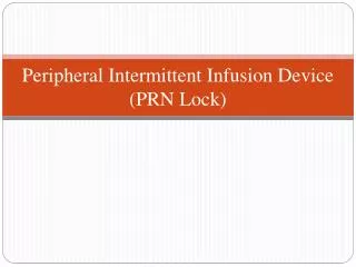 Peripheral Intermittent Infusion Device (PRN Lock)