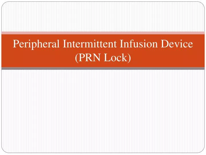 peripheral intermittent infusion device prn lock