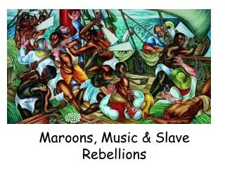 Maroons, Music &amp; Slave Rebellions