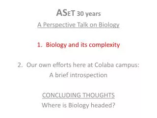 AS E T 30 years A Perspective Talk on Biology Biology and its complexity