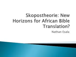 Skopostheorie : New Horizons for African Bible Translation?