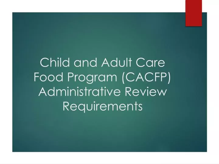 child and adult care food program cacfp administrative review requirements