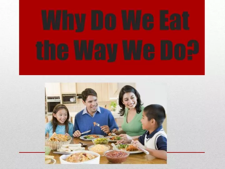 why do we eat the way we do