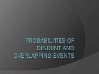 Probabilities of Disjoint and overlapping events
