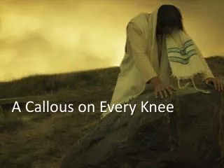 A Callous on Every Knee