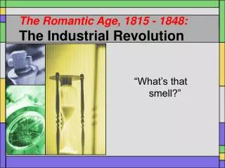 The Romantic Age, 1815 - 1848: The Industrial Revolution