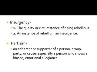 Insurgency- 1. The quality or circumstance of being rebellious.