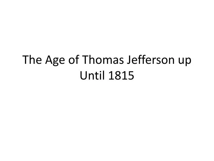 the age of thomas jefferson up until 1815