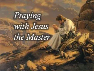 Praying with Jesus the Master