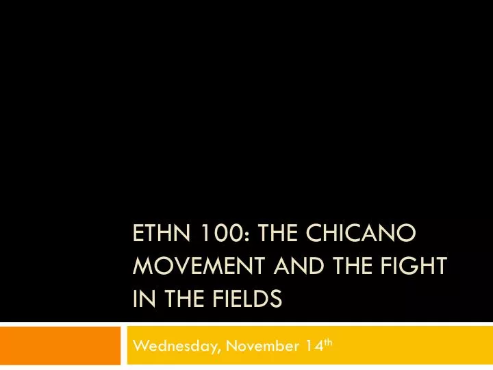 ethn 100 the chicano movement and the fight in the fields