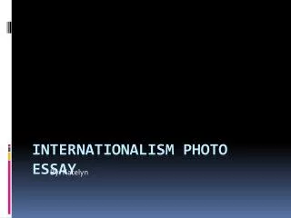 Internationalism Photo Essay