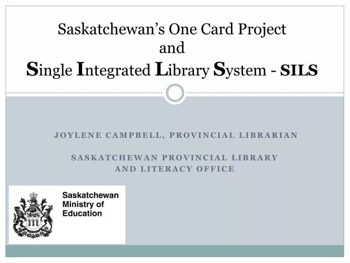 saskatchewan s one card project and s ingle i ntegrated l ibrary s ystem sils