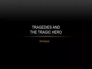 Tragedies and The Tragic Hero