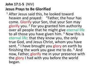 John 17:1-5 (NIV) Jesus Prays to Be Glorified