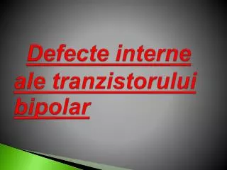 defecte interne ale tranzistorului bipolar