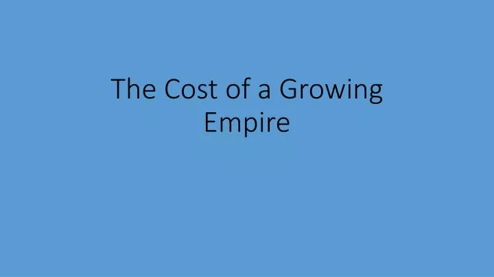 the cost of a growing empire