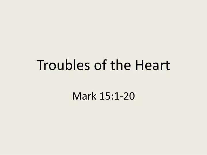 troubles of the heart