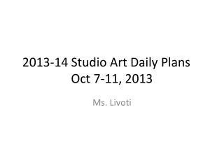 2013-14 Studio Art Daily Plans	 Oct 7-11, 2013
