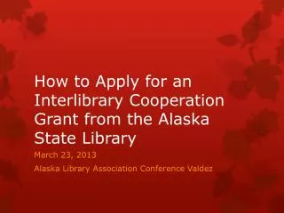 How to Apply for an Interlibrary Cooperation Grant from the Alaska State Library