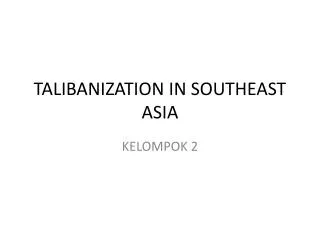 TALIBANIZATION IN SOUTHEAST ASIA