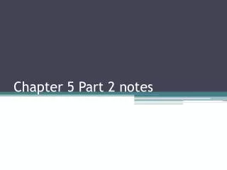Chapter 5 Part 2 notes
