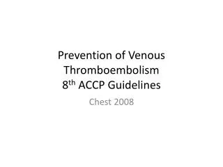 Prevention of Venous Thromboembolism 8 th ACCP Guidelines
