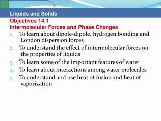 To learn about dipole-dipole, hydrogen bonding and London dispersion forces