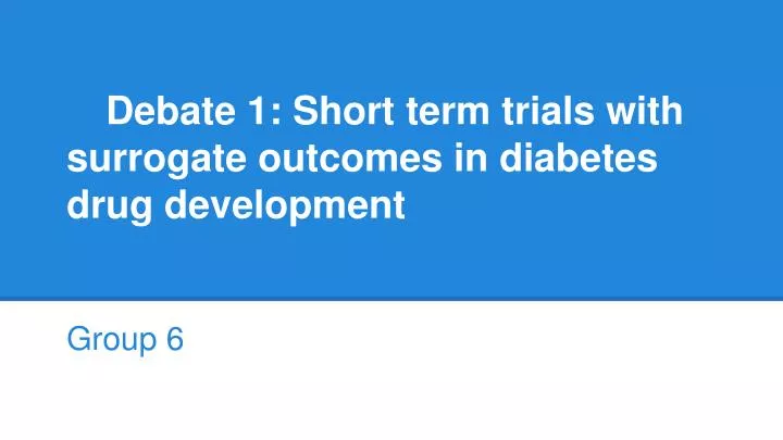 debate 1 short term trials with surrogate outcomes in diabetes drug development