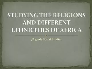 STUDYING THE RELIGIONS AND DIFFERENT ETHNICITIES OF AFRICA