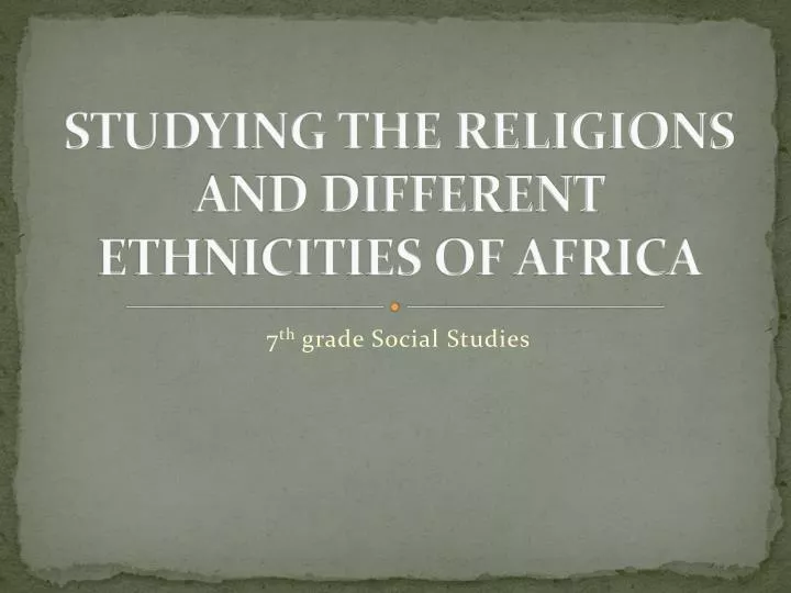studying the religions and different ethnicities of africa