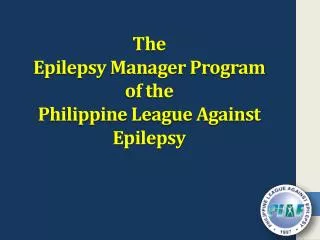 The Epilepsy Manager Program of the Philippine League Against Epilepsy