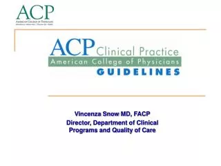 Vincenza Snow MD, FACP Director, Department of Clinical Programs and Quality of Care
