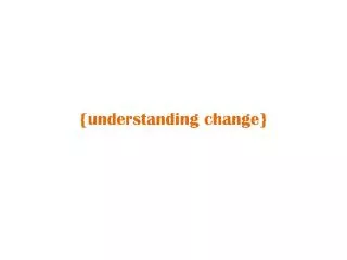 {understanding change}