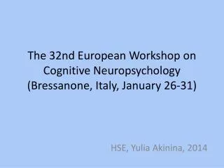 The 32nd European Workshop on Cognitive Neuropsychology ( Bressanone , Italy, January 26-31)