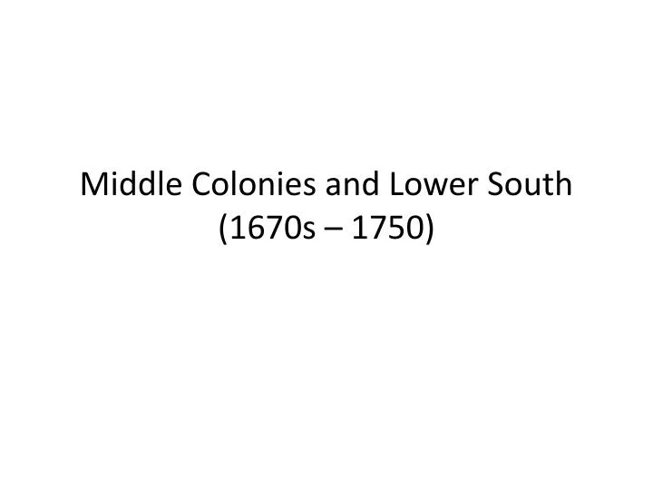 middle colonies and lower south 1670s 1750