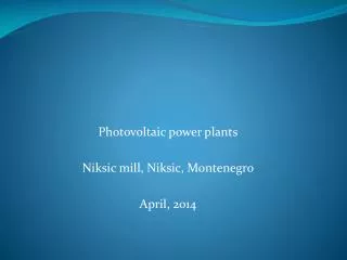 Photovoltaic power plants Niksic mill, Niksic, Montenegro April, 2014