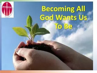 Becoming All God Wants Us To Be