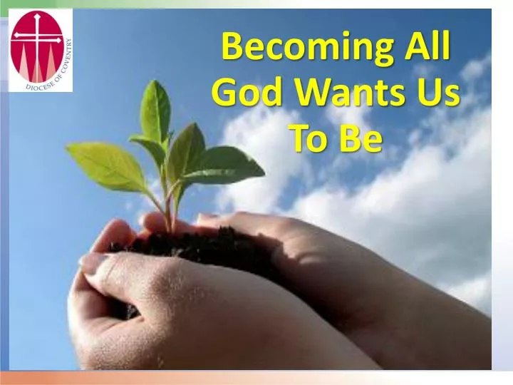 becoming all god wants us to be