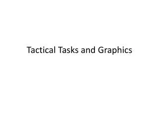 Tactical Tasks and Graphics