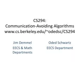 CS294: Communication-Avoiding Algorithms www. cs.berkeley.edu /~ odedsc /CS294