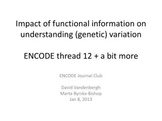 ENCODE Journal Club David Vandenbergh Marta Byrska -Bishop Jan 8, 2013