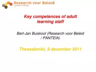 Key competences of adult learning staff Bert-Jan Buiskool (Research voor Beleid / PANTEIA)