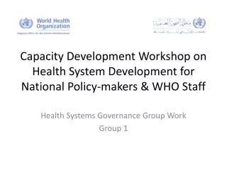 Capacity Development Workshop on Health System Development for National Policy-makers &amp; WHO Staff