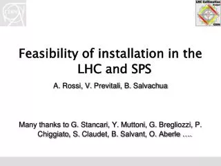 Feasibility of installation in the LHC and SPS A. Rossi, V. Previtali , B. Salvachua