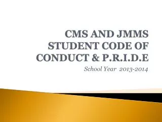 CMS AND JMMS STUDENT CODE OF CONDUCT &amp; P.R.I.D.E