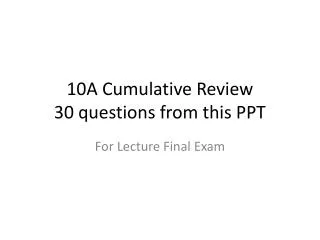 10A Cumulative Review 30 questions from this PPT