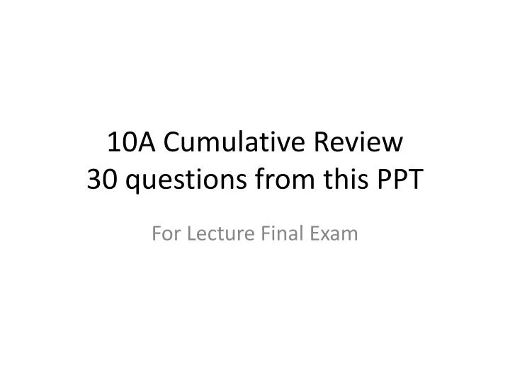 10a cumulative review 30 questions from this ppt