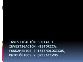 investigaci n social e investigaci n hist rica fundamentos epistemol gicos ontol gicos y operativos